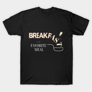 Breakfast is my favorite meal food T-Shirt